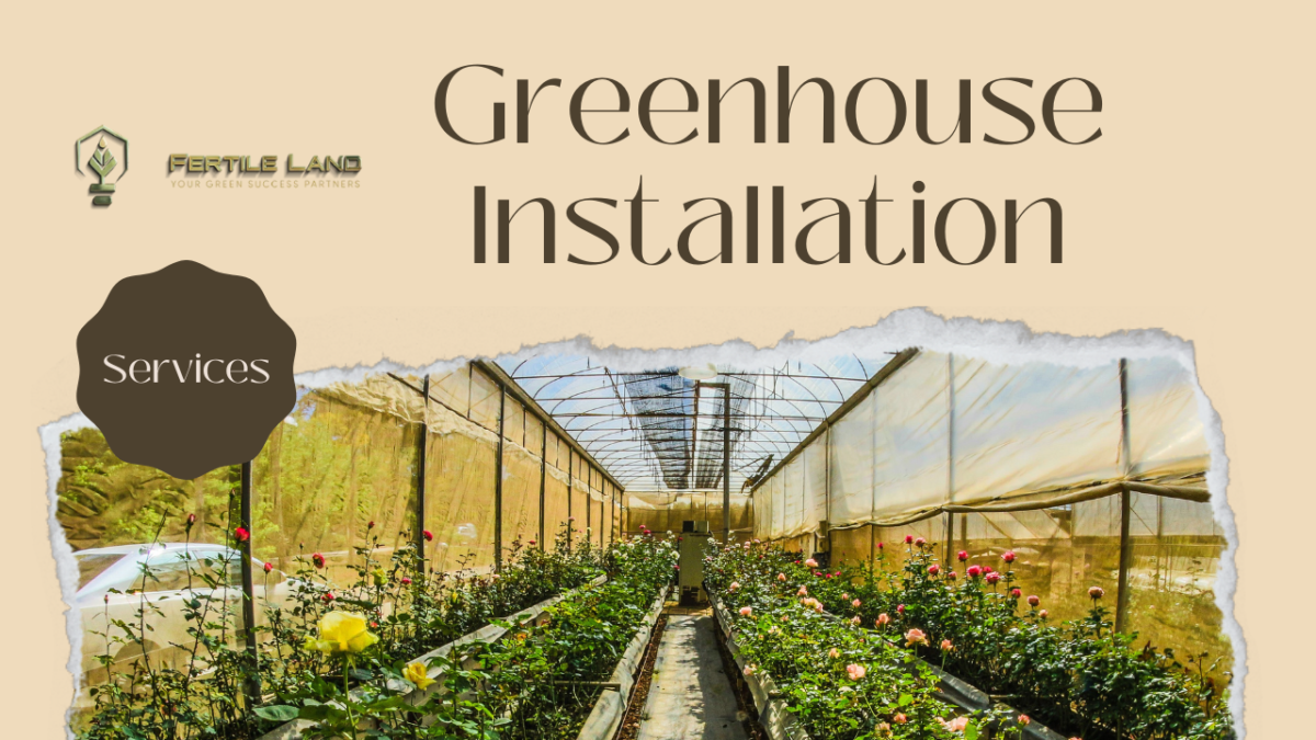 Your Partner in Greenhouse Installation and Sustainable Growth By Fertile Land
