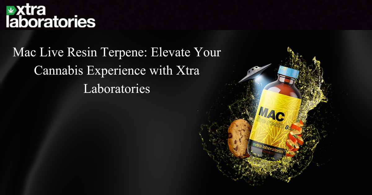 Mac Live Resin Terpene: Elevate Your Cannabis Experience with Xtra Laboratories