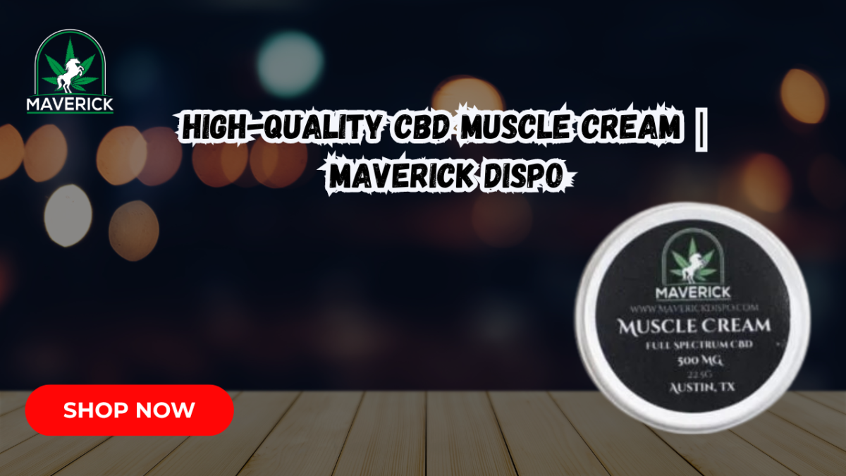 High-Quality CBD Muscle Cream | Maverick Dispo