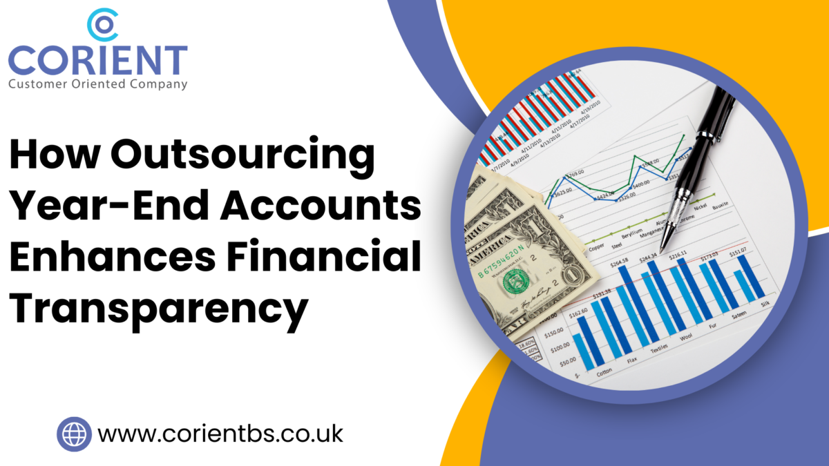 How Year End Accounts Outsourcing Enhances Financial Transparency