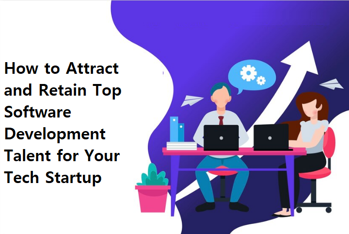 How to Attract and Retain Top Software Development Talent for Your Tech Startup