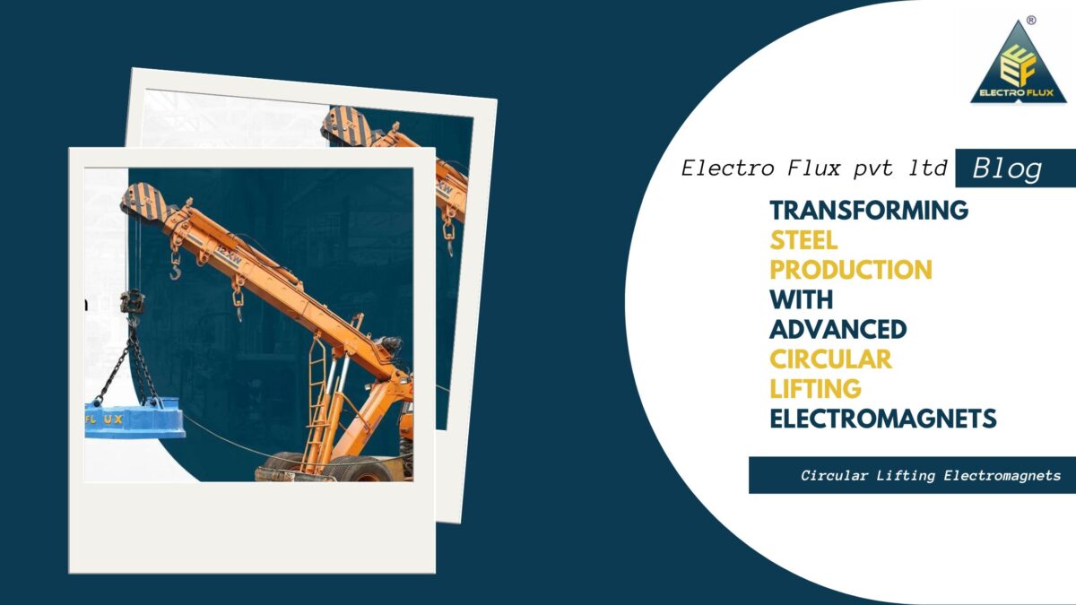 Transforming Steel Production with Advanced Circular Lifting Electromagnets