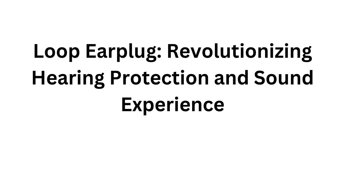 Loop Earplug