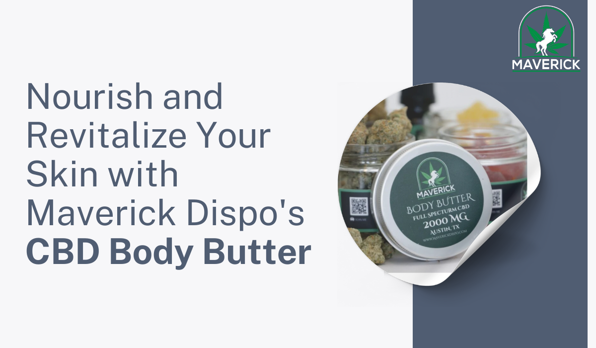 Nourish and Revitalize Your Skin with Maverick Dispo’s CBD Body Butter