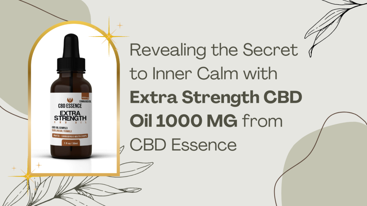 Experience Ultimate Wellness with CBD Essence Extra Strength 1000mg