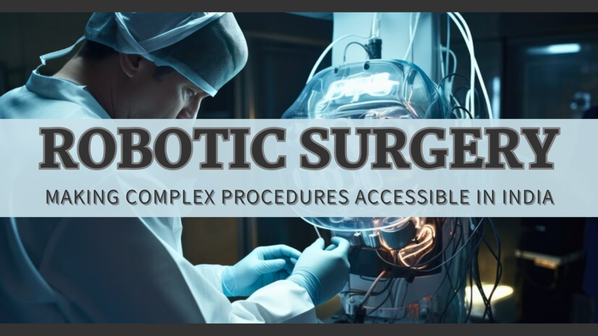 Robotic Surgery: Making Complex Procedures Accessible in India