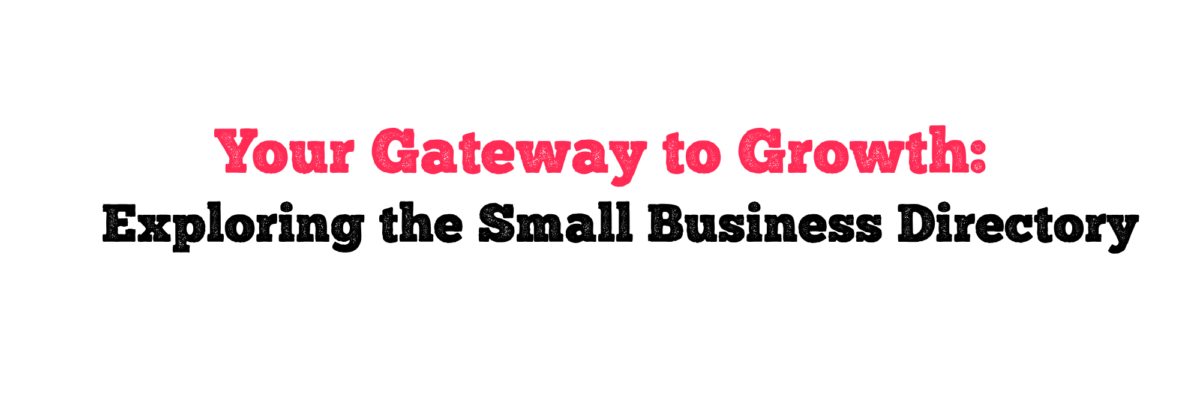 Your Gateway to Growth: Exploring the Small Business Directory