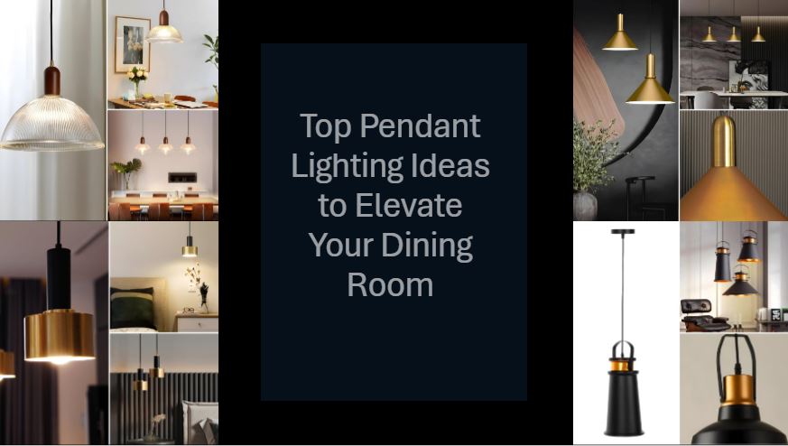 Top Pendant Lighting Ideas to Elevate Your Dining Room