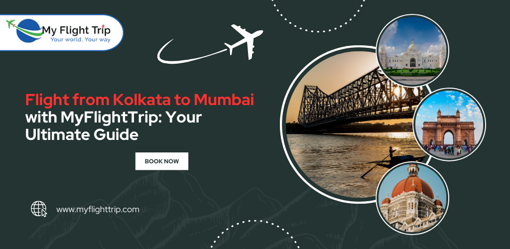 Flying from Kolkata to Mumbai with MyFlightTrip: Your Ultimate Guide