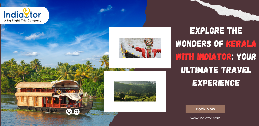 Explore the Wonders of Kerala with Indiator: Your Ultimate Travel Experience