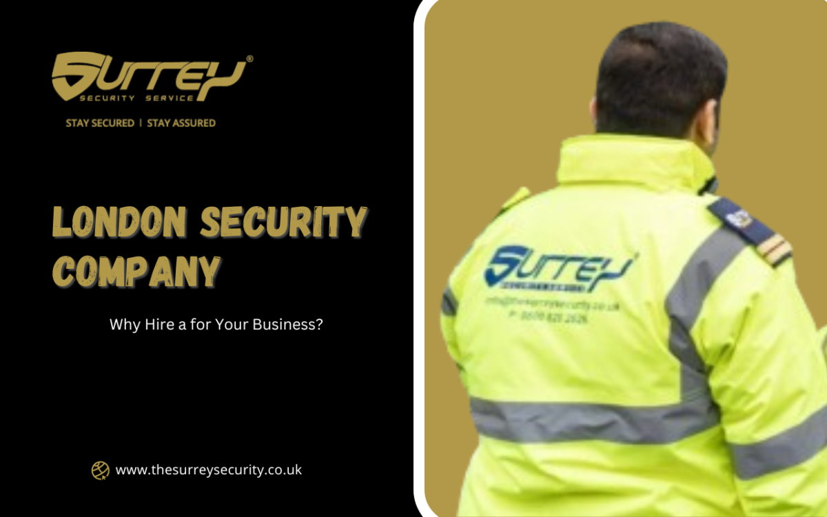 Why Hire a London Security Company for Your Business?