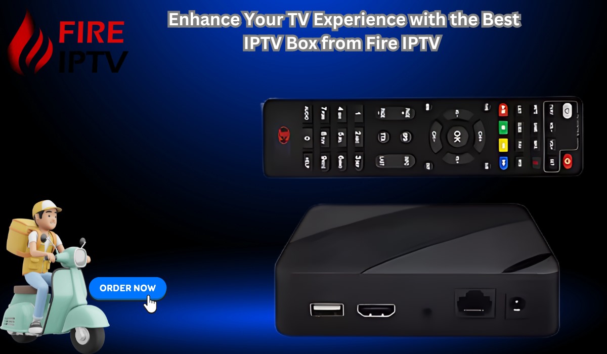 Enhance Your TV Experience with the Best IPTV Box from Fire IPTV