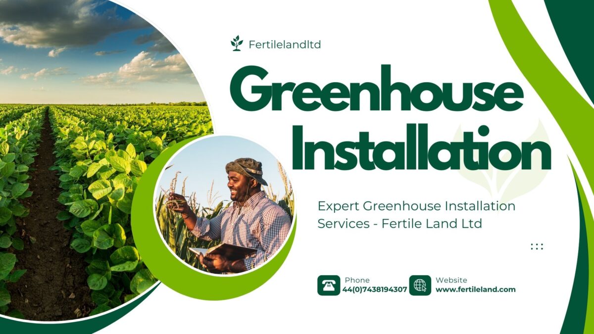 Expert Greenhouse Installation Services – Fertile Land Ltd