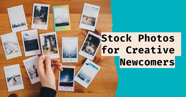 A Guide for Creative Newcomers for Stock Photos