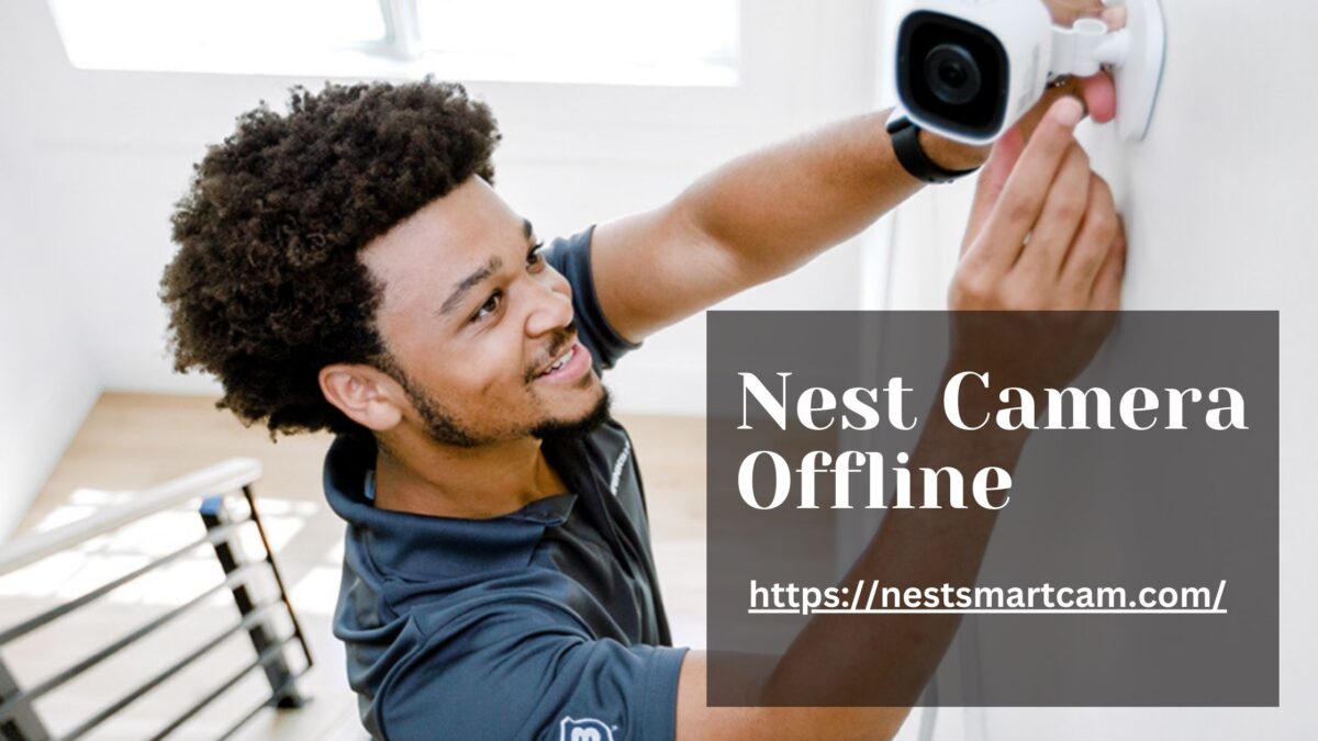 How to Troubleshoot Your Nest Camera Offline Issues