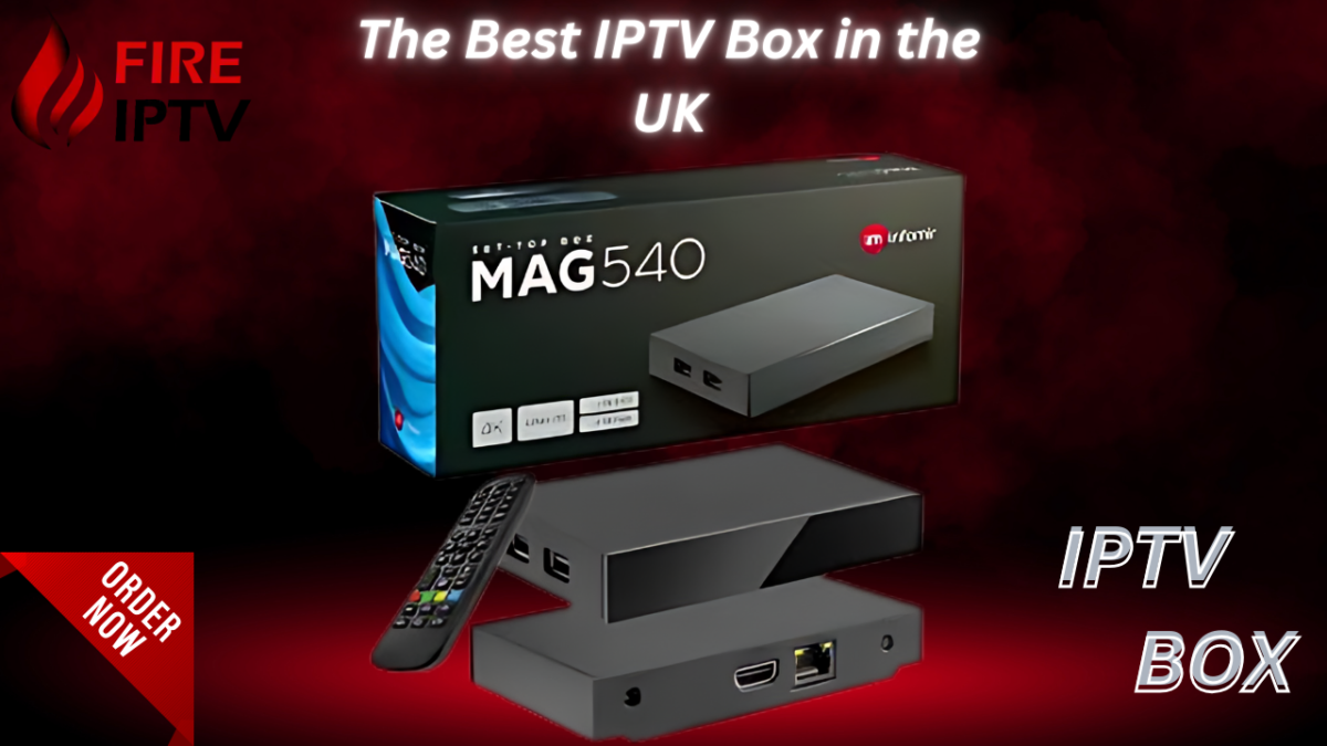 Fire IPTV: Your Ultimate Solution for the Best IPTV Box in the UK