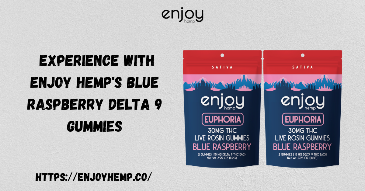 Enhance Your Experience with Blue Raspberry Delta 9 Gummies