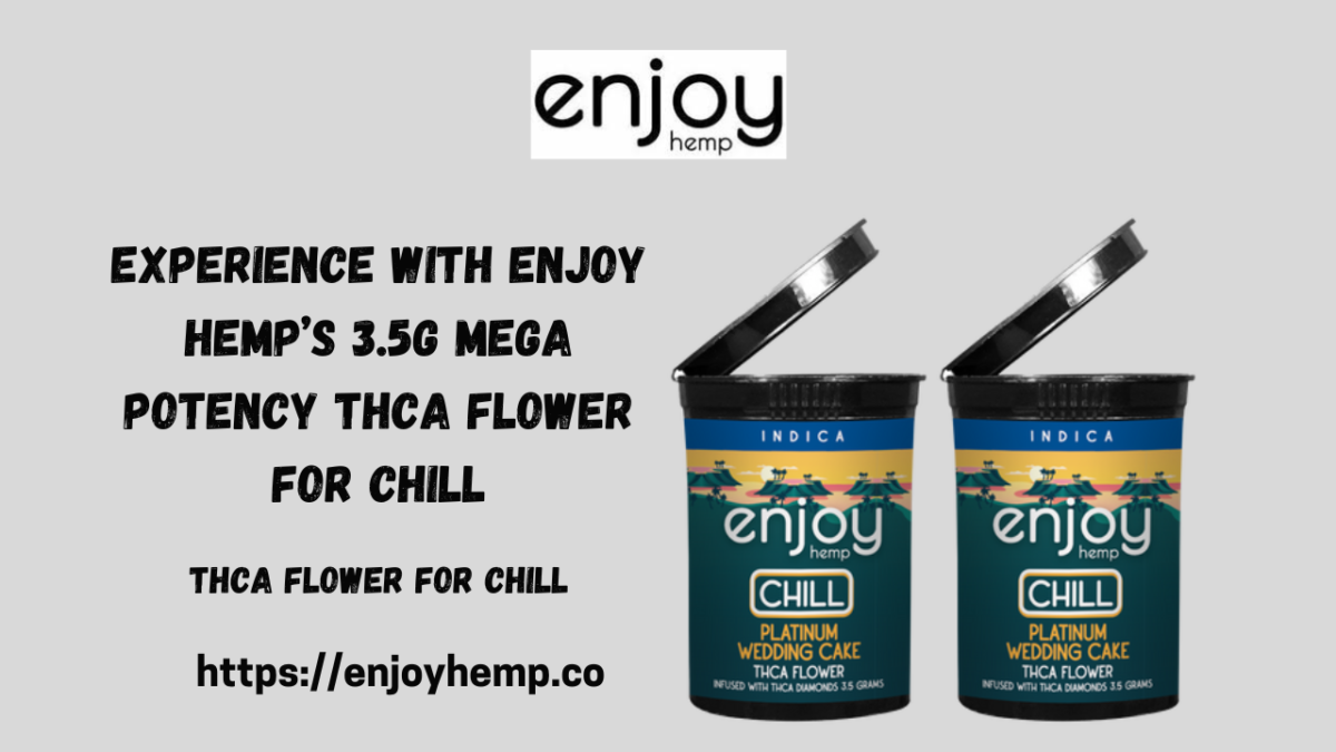 Experience with Enjoy Hemp’s 3.5g THCA Flower for Chill