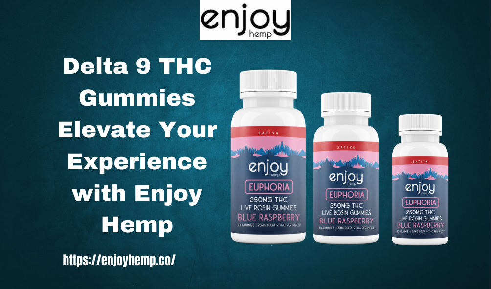 Delta 9 THC Gummies Elevate Your Experience with Enjoy Hemp