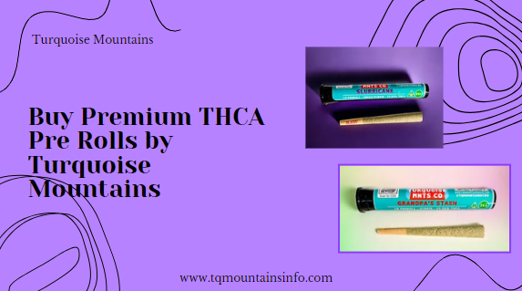 Premium THCA Pre Rolls | Turquoise Mountains