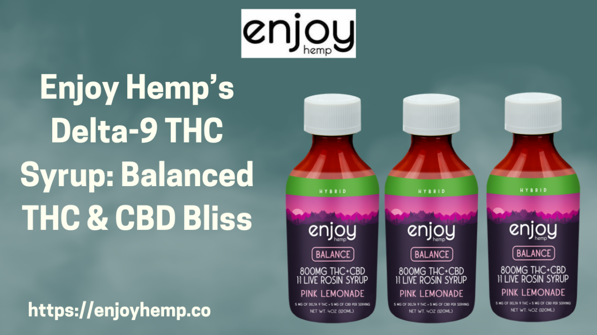 Enjoy Hemp’s Delta-9 THC Syrup: Balanced THC & CBD Bliss