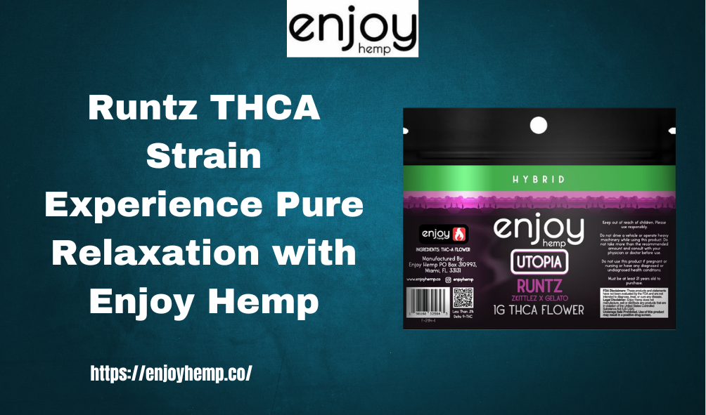 Runtz THCA Strain Experience Pure Relaxation with Enjoy Hemp