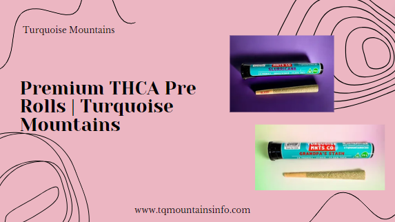 Premium THCA Pre Rolls | Turquoise Mountains