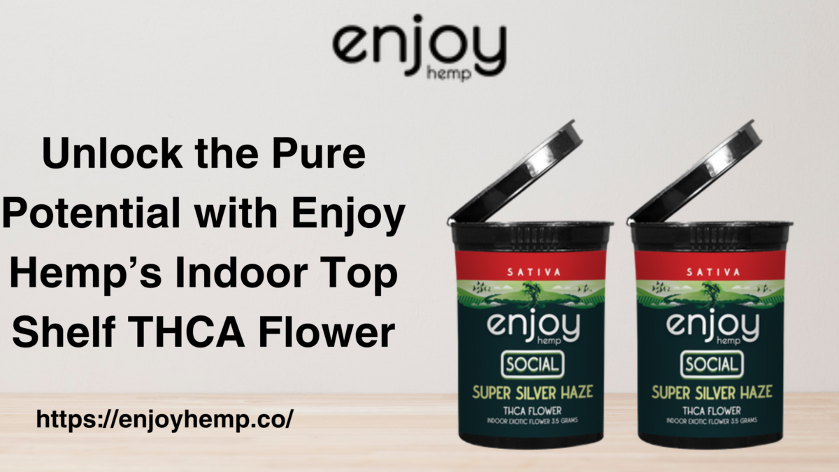 Experience with the Enjoy Hemp’s Indoor Top Shelf THCA Flower