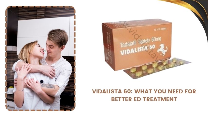 Vidalista 60: What You Need for Better ED Treatment