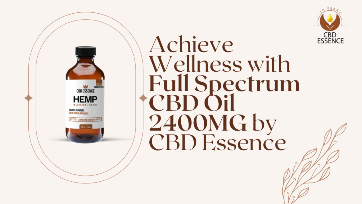 Achieve Wellness with Full Spectrum CBD Oil 2400MG by CBD Essence