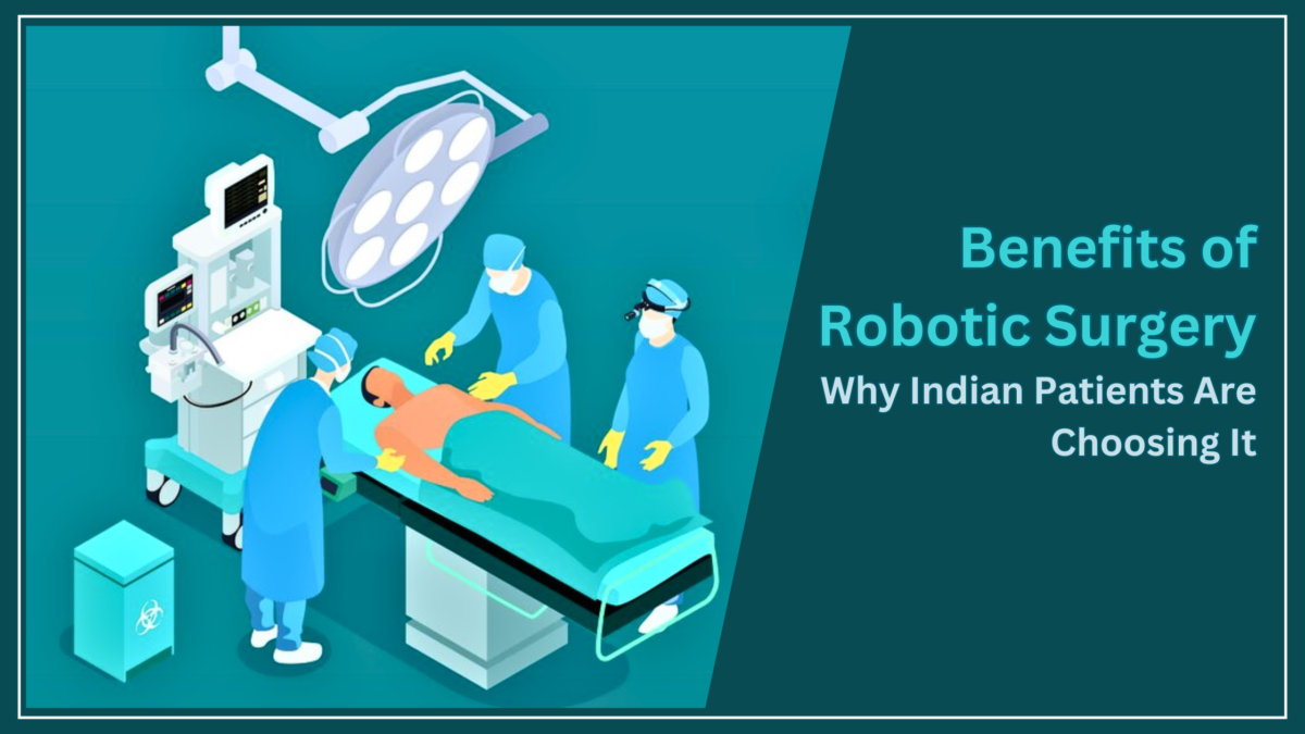 Benefits of Robotic Surgery: Why Indian Patients Are Choosing It