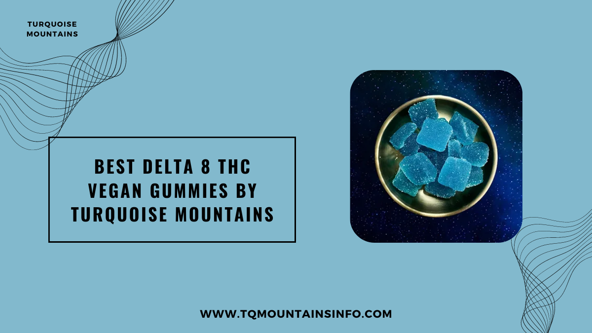 Best Delta 8 THC Vegan Gummies by Turquoise Mountains