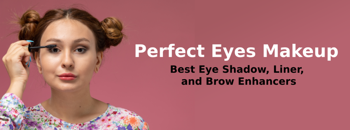 Perfect Your Eyes: Best Eye Shadow, Liner, and Brow Enhancers