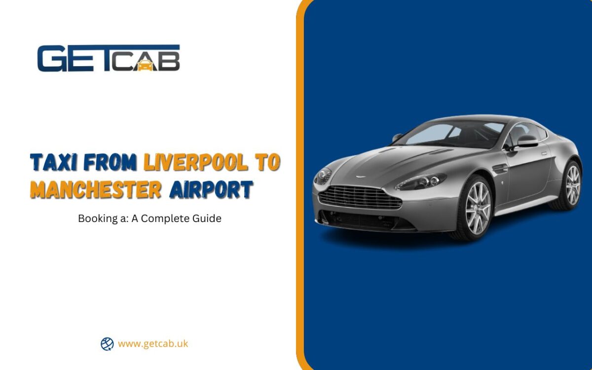 Booking a Taxi from Liverpool to Manchester Airport: A Complete Guide