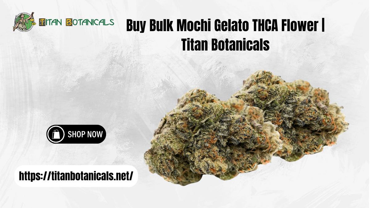 Buy Bulk Mochi Gelato THCA Flower | Titan Botanicals