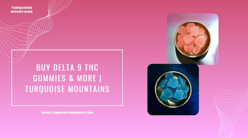 Buy Delta 9 THC Gummies & More | Turquoise Mountains