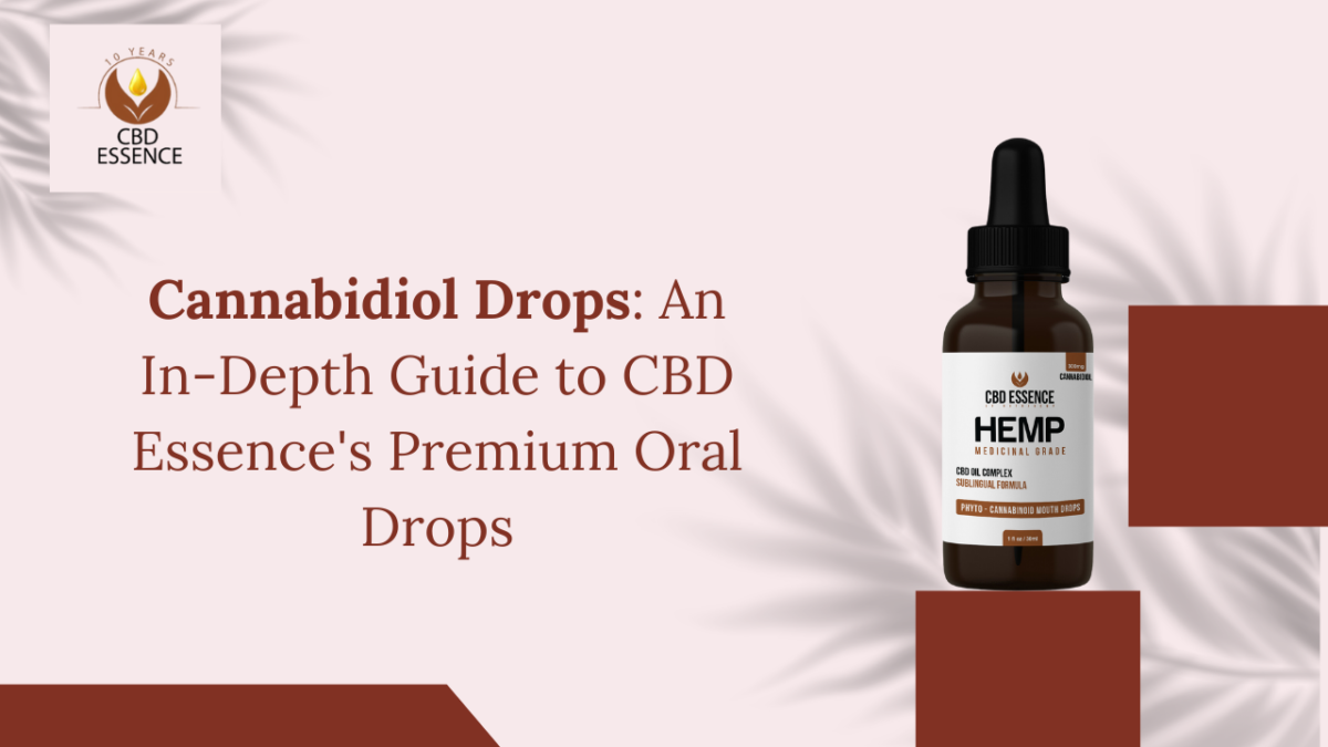 Cannabidiol Drops: An In-Depth Guide to CBD Essence’s Premium Oral Drops