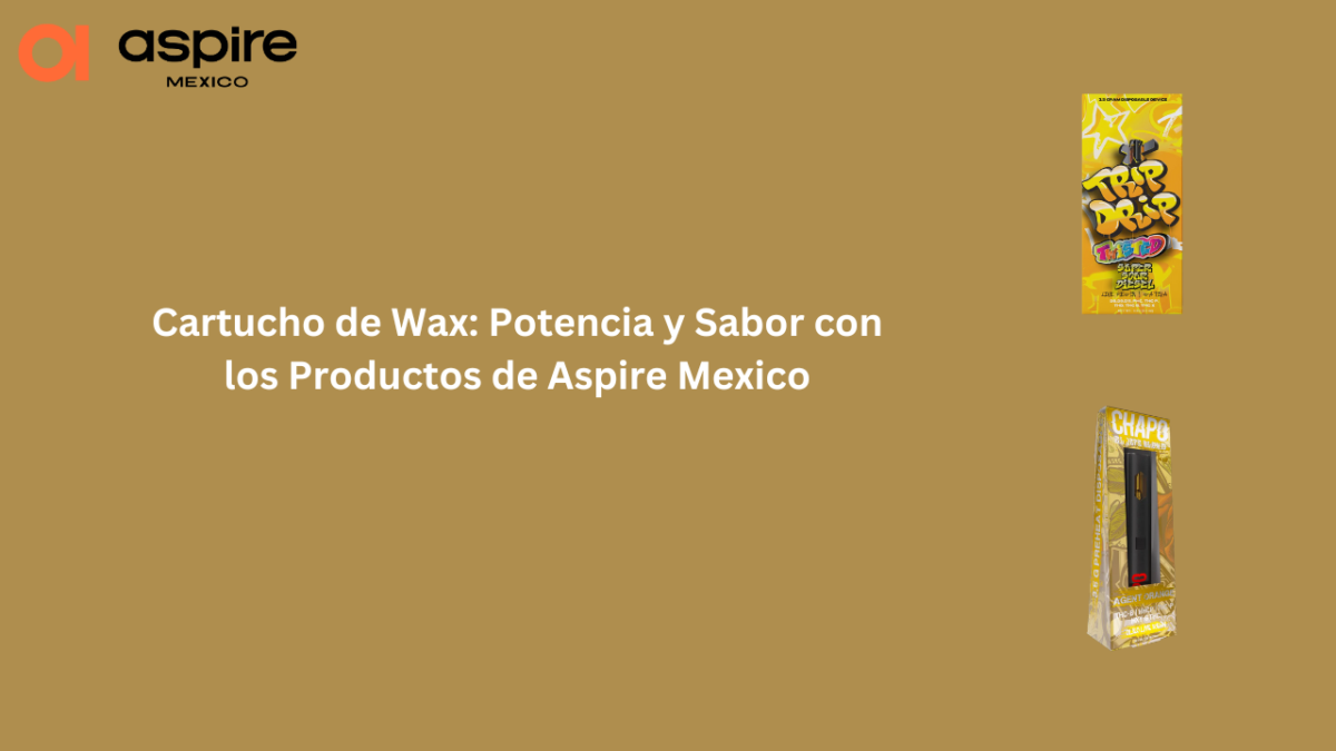 Cartucho de Wax: Potencia y Sabor con los Productos de Aspire Mexico