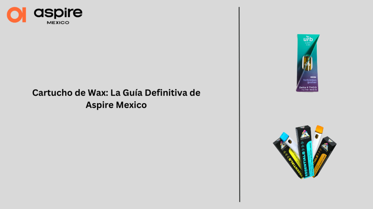 Cartucho de Wax: La Guía Definitiva de Aspire Mexico