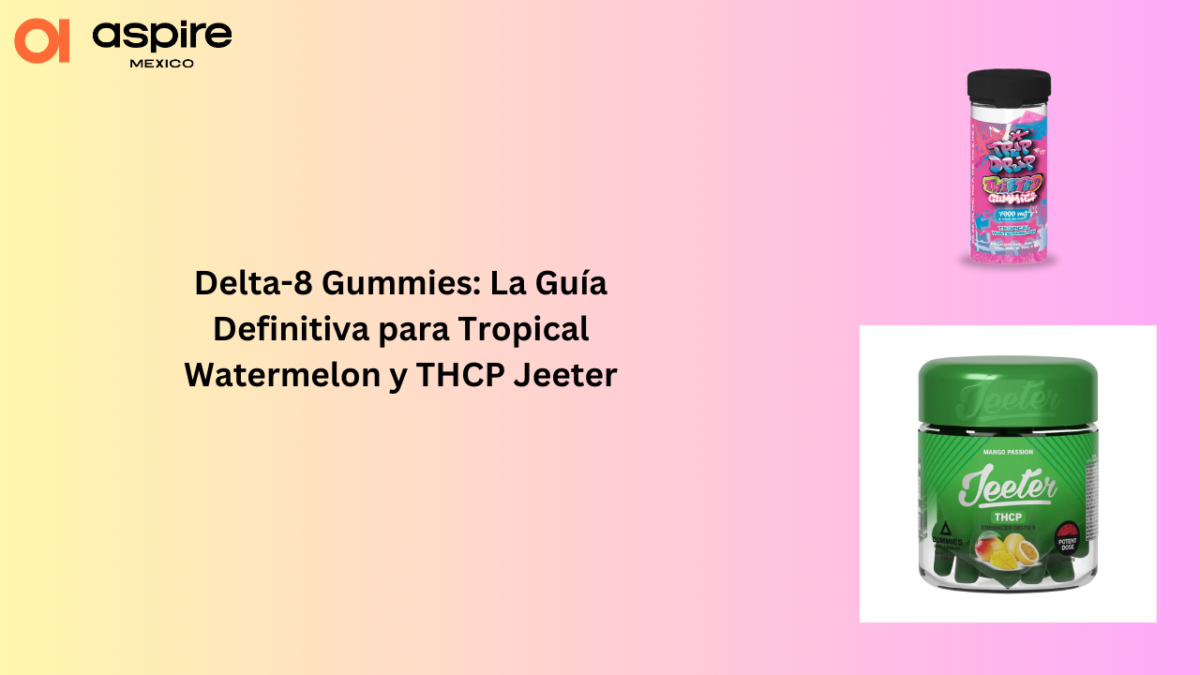 Delta-8 Gummies: La Guía Definitiva para Tropical Watermelon y THCP Jeeter