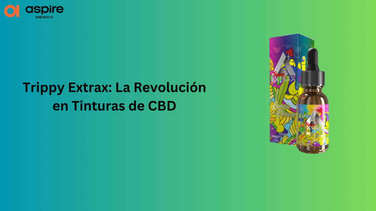 Trippy Extrax: La Revolución en Tinturas de CBD