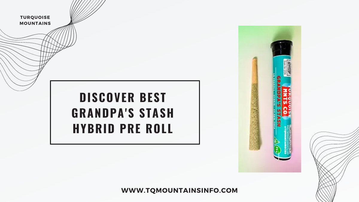 Discover Best Grandpa’s Stash Hybrid Pre Roll