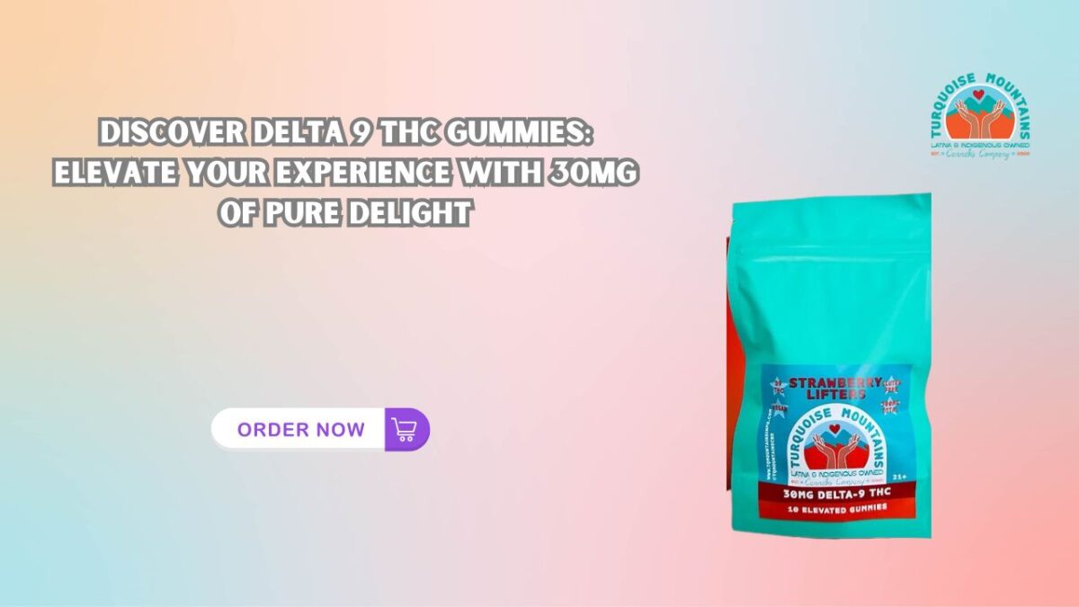 Discover Delta 9 THC Gummies: Elevate Your Experience with 30mg