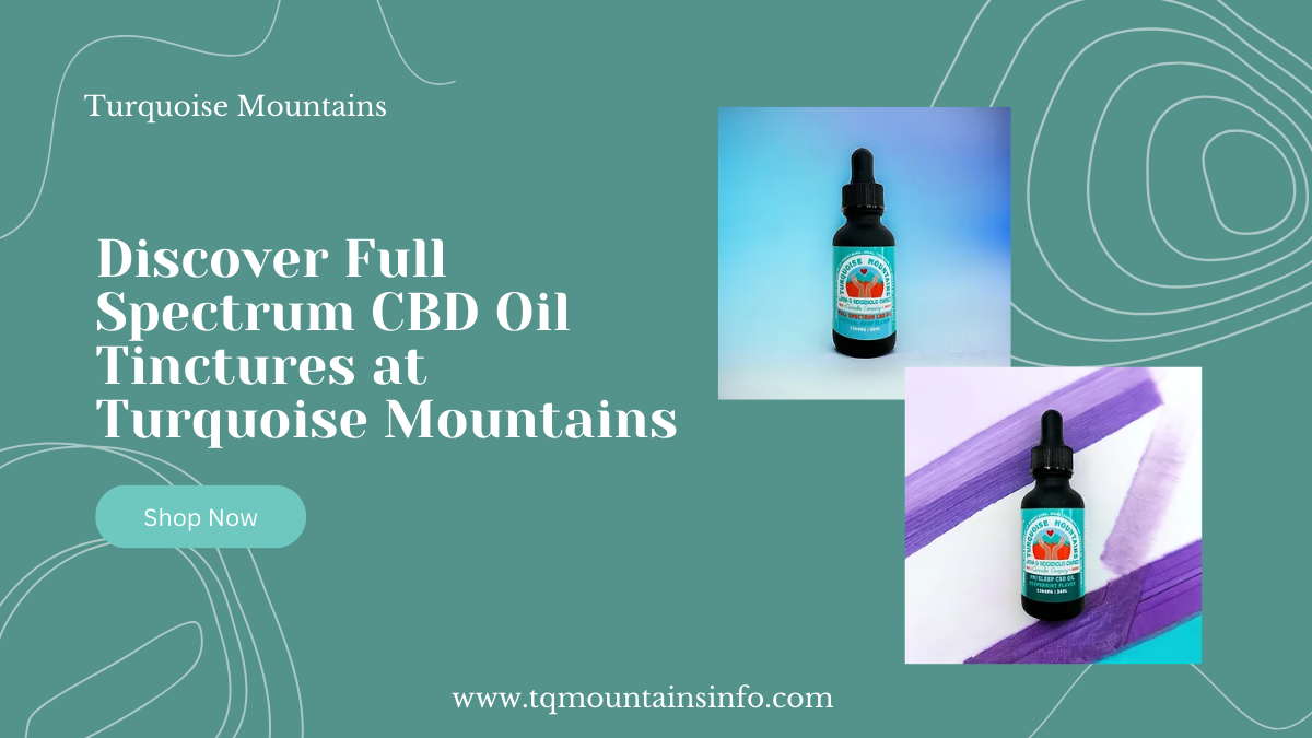 Discover Full Spectrum CBD Oil Tinctures at Turquoise Mountains