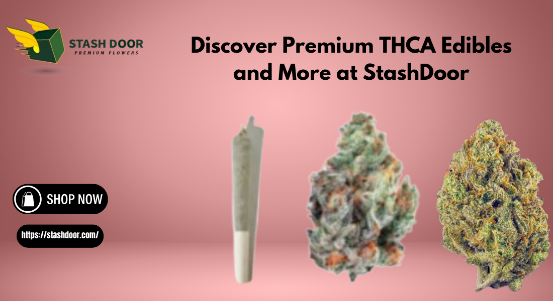 Discover Premium THCA Edibles and More at StashDoor