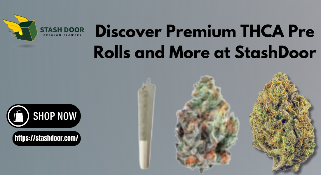 Discover Premium THCA Pre Rolls and More at StashDoor