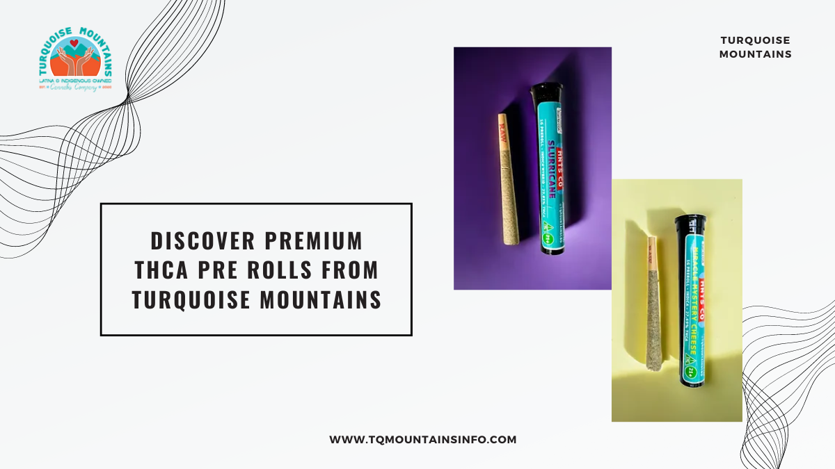 Discover Premium THCa Pre Rolls from Turquoise Mountains