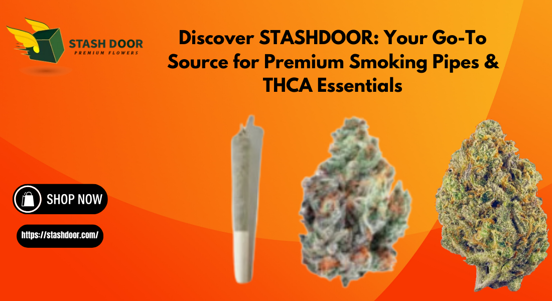 Discover STASHDOOR: Your Go-To Source for Premium Smoking Pipes & THCA Essentials