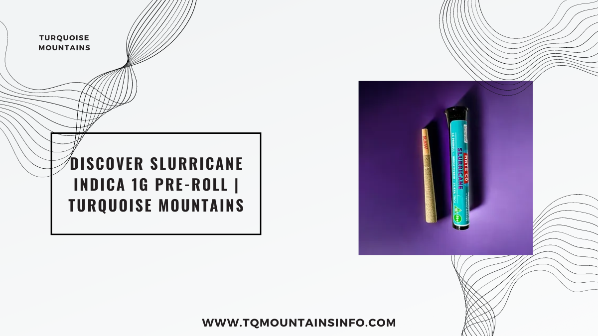 Discover Slurricane Indica 1g Pre-Roll | Turquoise Mountains