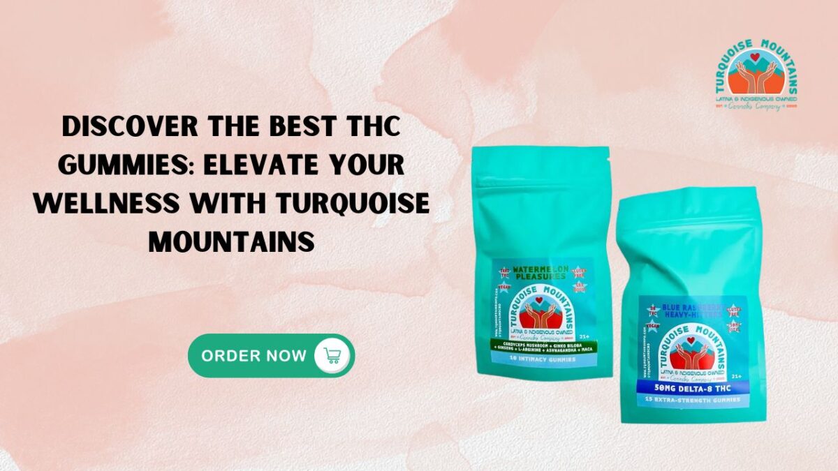 Discover the Best THC Gummies: Elevate Your Wellness with Turquoise Mountain